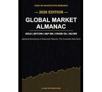 CODE 769 Global Market Almanac 2026: The Complete Statistical Guide: Gold, Bitcoin, S&P 500 & Commodities (CODE 769 Official Data Series)