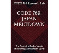 CODE 769: JAPAN MELTDOWN: The Statistical End of Yen & The Demographic Death Spiral (CODE 769 Official Data Series)