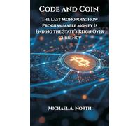 Code and Coin- The Last Monopoly: How Programmable Money Is Ending the State’s Reign Over Currency