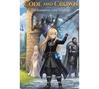 Code and Crown: Die komplette erste Triologie