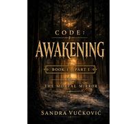 CODE: Awakening: Book I - Part I - The Mortal Mirror