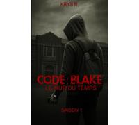 CODE : BLAKE Le mur du temps Saison 1: Un frère Une soeur. Le temps comme seul ennemi.