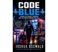 CODE BLUE: A Novel of Sirens, Survival, and the People Behind the Call