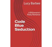 Code Blue Seduction: A Billionaire's Risky Romance (Billionaire Romance)