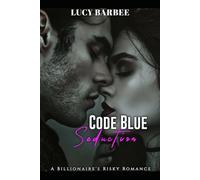 Code Blue Seduction: A Billionaire's Risky Romance (Billionaire Romance)