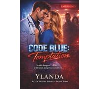Code Blue: Temptation: “In this hospital… desire is the most dangerous condition.” (Code Blue After Hours Forbidden Shift Series)