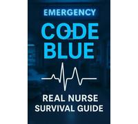CODE BLUE: The Real Nurse Survival Guide