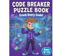 Code Breaker Puzzle Book: Crack Every Code!: Cipher & Pattern Puzzles for Kids Ages 9-11 - Number Sequences, Data Tables & Code Challenges