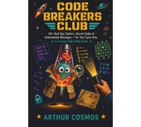 Code Breakers Club: 50+ Real Spy Ciphers, Secret Codes & Unbreakable Messages - For Your Eyes Only (Cosmos Kids Field Guide Series)