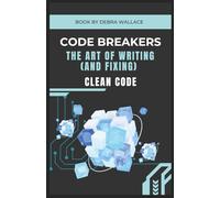 Code Breakers: The Art of Writing (and Fixing) Clean Code