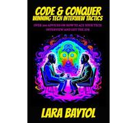 Code & Conquer: Winning Tech Interview Tactics: Over 300 advices on how to Ace your interview
