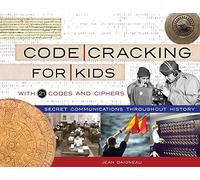 Code Cracking for Kids: Secret Communications Throughout History, with 21 Codes and Ciphers