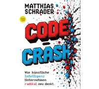 CODE CRASH: Wie künstliche Intelligenz Unternehmen radikal neu denkt