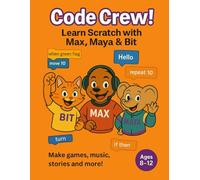 Code Crew!: Learn Scratch with Max, Maya & Bit