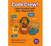 Code Crew!: Learn Scratch with Max, Maya & Bit