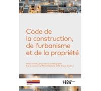 Code de la construction, de l’urbanisme et de la propriété: Textes annotés, jurisprudence et bibliographie
