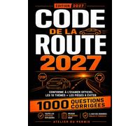 Code de la Route 2027: Le Guide Complet Conforme à l'Examen Officiel - Les 10 Thèmes Expliqués + 1000 Questions Corrigées et les Pièges à Éviter