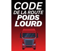 Code de la Route Poids Lourd: 100 Quiz d’Entraînement pour Réussir l’Examen