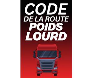 Code de la Route Poids Lourd: 100 Quiz d’Entraînement pour Réussir l’Examen