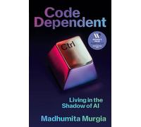 Code Dependent: Living in the Shadow of AI - Shortlisted for the Women's Prize for Non-Fiction