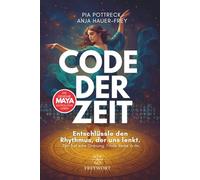 CODE DER ZEIT - Die geheime Maya Astrologie leben: Entschlüssle den Rhythmus, der uns lenkt. Zeit hat eine Ordnung - Finde deine in ihr. (FREYWORT-Verlag)
