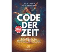 CODE DER ZEIT - Die geheime Maya Astrologie leben: Entschlüssle den Rhythmus, der uns lenkt. Zeit hat eine Ordnung - Finde deine in ihr. (FREYWORT-Verlag)