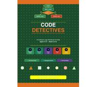 Code Detectives: A Coding & Logic Workbook for Kids Ages 8-12: Algorithms, Flowcharts, If/Then Logic, Debugging & Program Design for Grades 3-6 (Pattern Detectives)