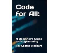Code for All:: A Beginner's Guide to Programming