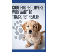 Code for Pet Lovers Who Want to Track Pet Health: Monitor Your Pet for Healthy Living and Sustainability