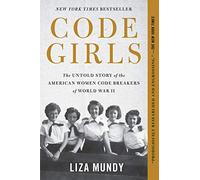 Code Girls: The Untold Story of the American Women Code Breakers of World War II