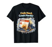 Code Hard Crash Harder - Computadora de depuración Divertida para desarrolladores Camiseta