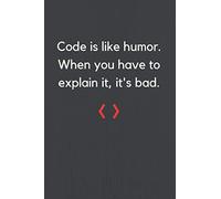 Code is like humor. When you have to explain it, it's bad: Programmer Notebook and Coder Journal | 6" x 9" 120 pages cream lined paper | Gift and Present Idea