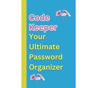 Code Keeper: Your Ultimate Password Organizer: Secure, Simplify, and Organize Your Digital Life