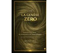 CODE : LA GENÈSE ZÉRO: Traité philosophique narratif