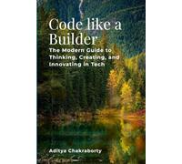 Code Like a Builder: The Modern Guide to Thinking, Creating, and Innovating in Tech