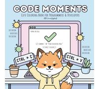 Code Moments Cute Coloring Book for Programmers, Developers & Software Engineers: Funny & Relaxing Coding Scenes About Debugging, Git, Dev Life, Coffee & Tech Humor