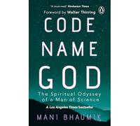 Code Name God: The Spiritual Odyssey Of A Man Of Science