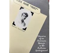Code Name "Mary": Memoirs of an American Woman in the Austrian Underground