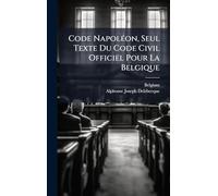 Code NapolÃ(c)on, Seul Texte Du Code Civil Officiel Pour La Belgique