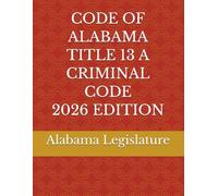 CODE OF ALABAMA TITLE 13 A CRIMINAL CODE 2026 EDITION