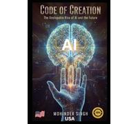 Code of Creation:: The Unstoppable Rise of AI and the Future