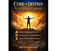 Code of Destiny: The Art and Mastery of Self-Transformation: One Arch-Understanding. One Tool. One Ritual.