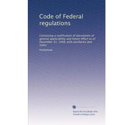 Code of Federal regulations: Containing a codification of documents of general applicability and future effect as of December 31, 1948, with ancillaries and index: Volume 5255