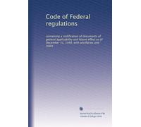 Code of Federal regulations: containing a codification of documents of general applicability and future effect as of December 31, 1948, with ancillaries and index: Volume 414