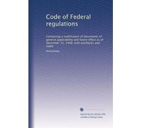 Code of Federal regulations: Containing a codification of documents of general applicability and future effect as of December 31, 1948, with ancillaries and index: Volume 6294