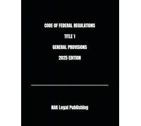 CODE OF FEDERAL REGULATIONS TITLE 1 GENERAL PROVISIONS 2025 EDITION