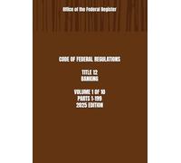 CODE OF FEDERAL REGULATIONS TITLE 12 BANKING VOLUME 1 OF 10 PARTS 1-199 2025 EDITION