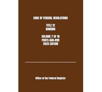 CODE OF FEDERAL REGULATIONS TITLE 12 BANKING VOLUME 7 OF 10 PARTS 600-899 2025 EDITION