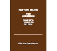 CODE OF FEDERAL REGULATIONS TITLE 12 BANKS AND BANKING VOLUME 10 OF 10 PARTS 1100-1899 2025 EDITION