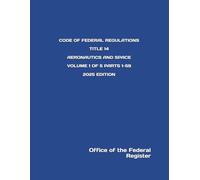CODE OF FEDERAL REGULATIONS TITLE 14 AERONAUTICS AND SPACE VOLUME 1 OF 5 PARTS 1-59 2025 EDITION